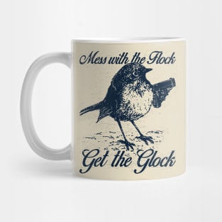 Mess with the Flock You Get the Glock Mug